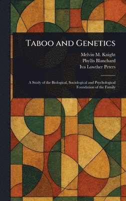 Melvin M (Melvin Moses) Knight, Phyllis Blanchard, Iva Lowther Peters - Taboo and Genetics, Inbunden
