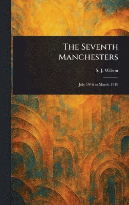 S J Wilson - Seventh Manchesters, Inbunden