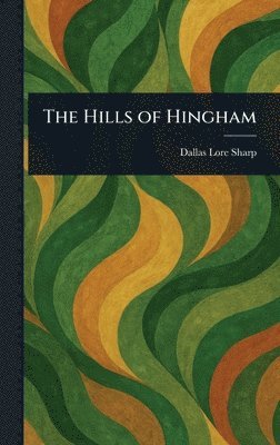 Dallas Lore Sharp - Hills of Hingham, Inbunden. Tillgänglighet: Lägg i varukorg