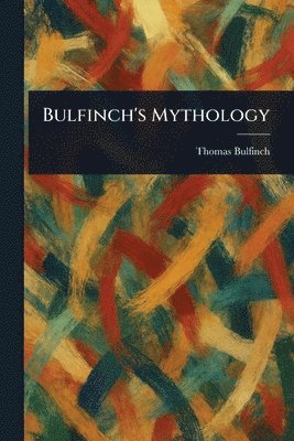 Thomas Bulfinch - Bulfinch's Mythology, Häftad