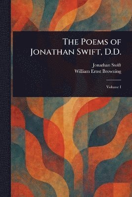 Jonathan Swift, William Ernst Browning - Poems of Jonathan Swift, D.D., Häftad