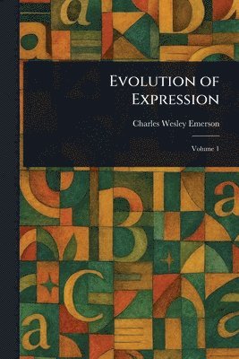 Charles Wesley Emerson - Evolution of Expression, Häftad. Tillgänglighet: Lägg i varukorg