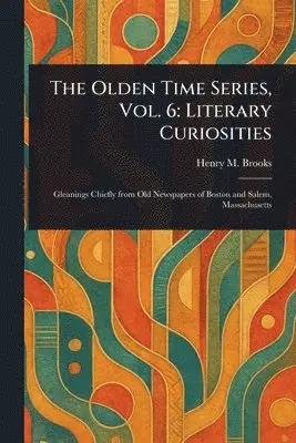 Henry M (Henry Mason) Brooks - Olden Time Series, Vol. 6, Häftad. Tillgänglighet: Lägg i varukorg
