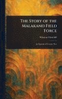 Winston Churchill - Story of the Malakand Field Force, Inbunden