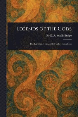 E A Wallis (Ernest Alfred Wa Budge - Legends of the Gods, Häftad