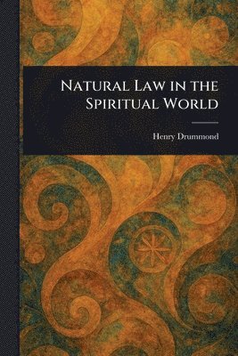 Henry Drummond - Natural Law in the Spiritual World, Häftad