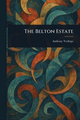 Anthony Trollope - Belton Estate, Häftad