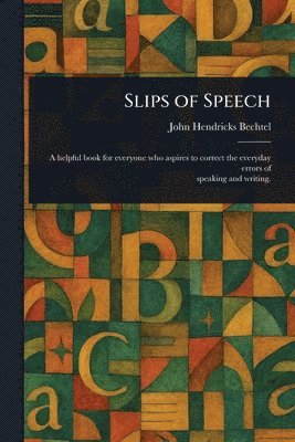 John Hendricks Bechtel - Slips of Speech, Häftad. Tillgänglighet: Lägg i varukorg