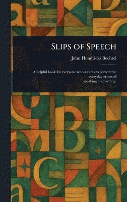 John Hendricks Bechtel - Slips of Speech, Inbunden. Tillgänglighet: Lägg i varukorg