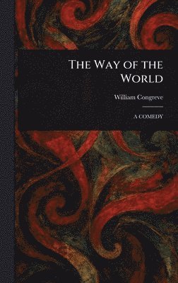 William Congreve - Way of the World, Inbunden