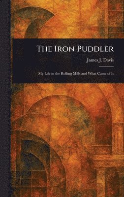 James J (James John) Davis - Iron Puddler, Inbunden. Tillgänglighet: Lägg i varukorg