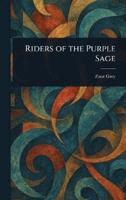 Zane Grey - Riders of the Purple Sage, Inbunden