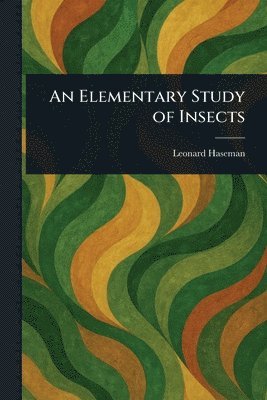 Leonard Haseman - Elementary Study of Insects, Häftad