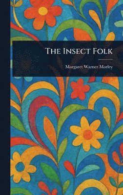 Margaret Warner Morley - Insect Folk, Inbunden. Tillgänglighet: Lägg i varukorg