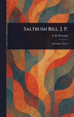 Andrew Barton Paterson - Saltbush Bill, J. P., Inbunden. Tillgänglighet: Lägg i varukorg