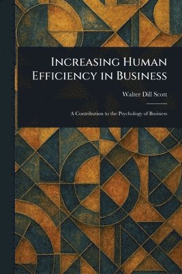 Walter Dill Scott - Increasing Human Efficiency in Business, Häftad