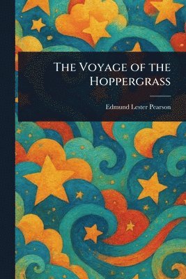 Edmund Lester Pearson - Voyage of the Hoppergrass, Häftad
