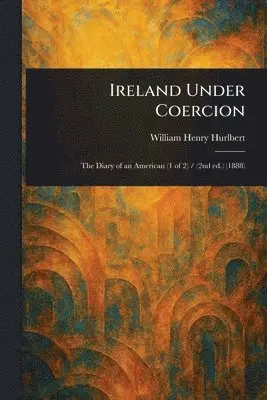 William Henry Hurlbert - Ireland Under Coercion, Häftad. Tillgänglighet: Lägg i varukorg