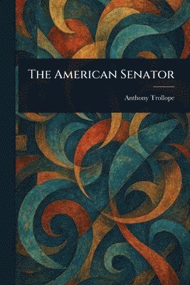 Anthony Trollope - American Senator, Häftad