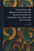 The Ruins; Or, Meditation on the Revolutions of Empires and the Law of Nature