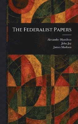 Alexander Hamilton, John Jay, James Madison - Federalist Papers, Inbunden