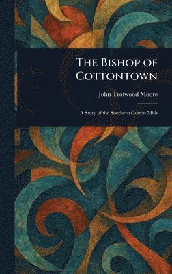 John Trotwood Moore - Bishop of Cottontown, Inbunden