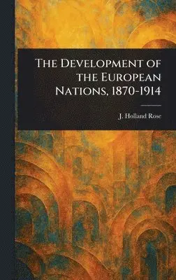 J Holland (John Holland) Rose - Development of the European Nations, 1870-1914, Inbunden. Tillgänglighet: Lägg i varukorg