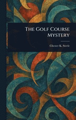 Chester K Steele - Golf Course Mystery, Inbunden