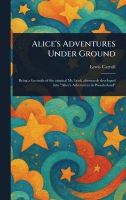 Lewis Carroll - Alice's Adventures Under Ground, Inbunden