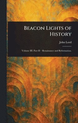 John Lord - Beacon Lights of History, Inbunden