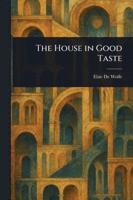 Elsie De Wolfe - House in Good Taste, Häftad. Tillgänglighet: Lägg i varukorg