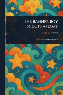 George A Warren - Banner Boy Scouts Afloat, Häftad