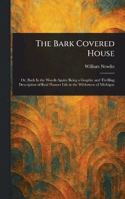 William Nowlin - Bark Covered House, Inbunden