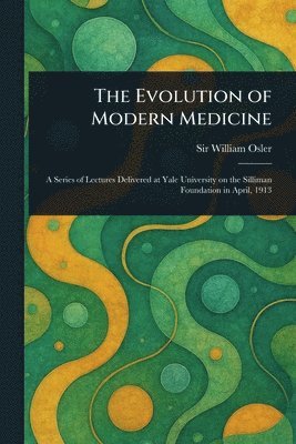 William Osler - Evolution of Modern Medicine, Häftad