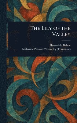 Honoré de Balzac, Katharine Prescott Wormeley - Lily of the Valley, Inbunden