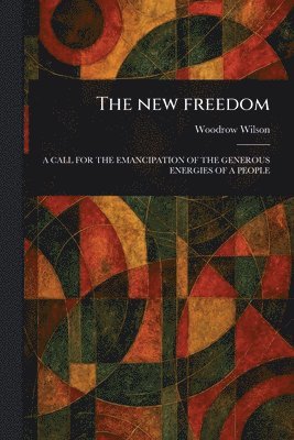 Woodrow Wilson - New Freedom, Häftad