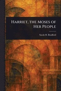 Harriet, the Moses of Her People