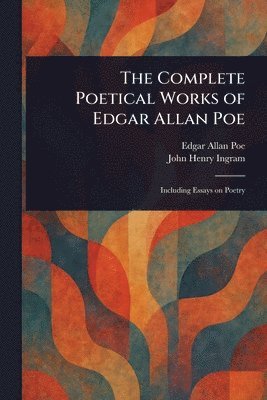 Edgar Allan Poe, John Henry Ingram - Complete Poetical Works of Edgar Allan Poe, Häftad. Tillgänglighet: Lägg i varukorg