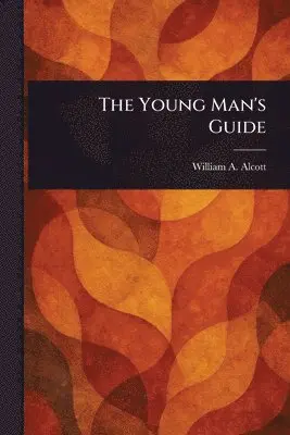 William a (William Andrus) Alcott - Young Man's Guide, Häftad. Tillgänglighet: Lägg i varukorg