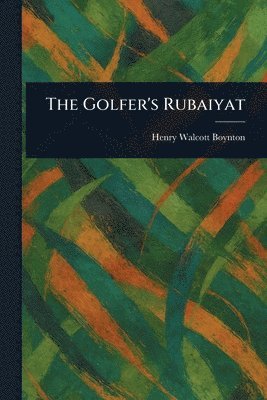 Henry Walcott Boynton - Golfer's Rubaiyat, Häftad