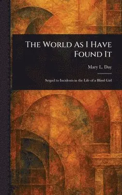 Mary L Day - World As I Have Found It, Inbunden. Tillgänglighet: Lägg i varukorg