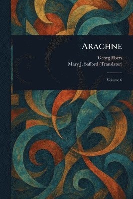 Georg Ebers, Mary J Safford - Arachne, Häftad