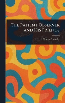 Simeon Strunsky - Patient Observer and His Friends, Inbunden. Tillgänglighet: Lägg i varukorg