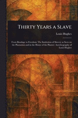Louis Hughes - Thirty Years a Slave, Häftad