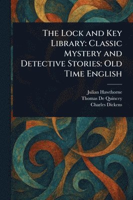 Julian Hawthorne, Thomas de Quincey, Charles Dickens - Lock and Key Library, Häftad