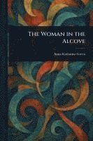 Anna Katharine Green - Woman in the Alcove, Häftad