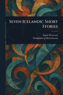 Ásgeir Pétursson, Steingrímur J þOrsteinsson - Seven Icelandic Short Stories, Häftad