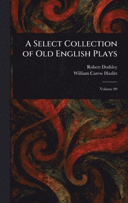 Robert Dodsley, William Carew Hazlitt - Select Collection of Old English Plays, Inbunden