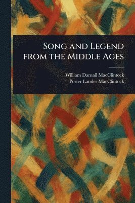 William Darnall MacClintock, Porter Lander MacClintock - Song and Legend From the Middle Ages, Häftad. Tillgänglighet: Lägg i varukorg