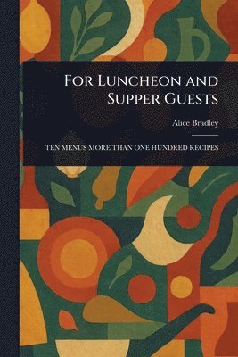 Alice Bradley - For Luncheon and Supper Guests, Häftad